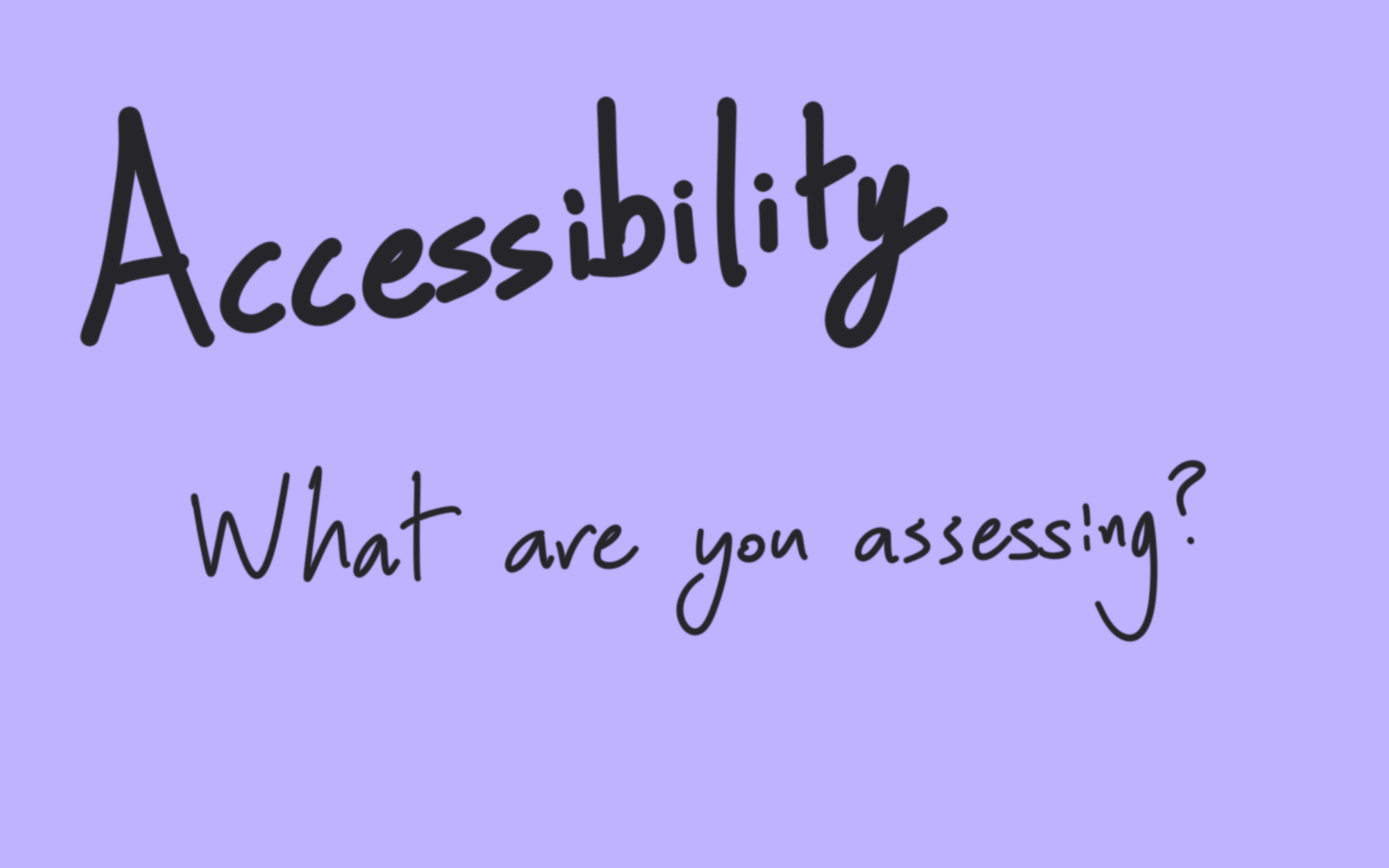 Accessibility - what are you assessing?